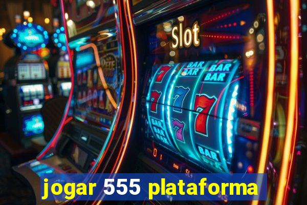 jogar 555 plataforma